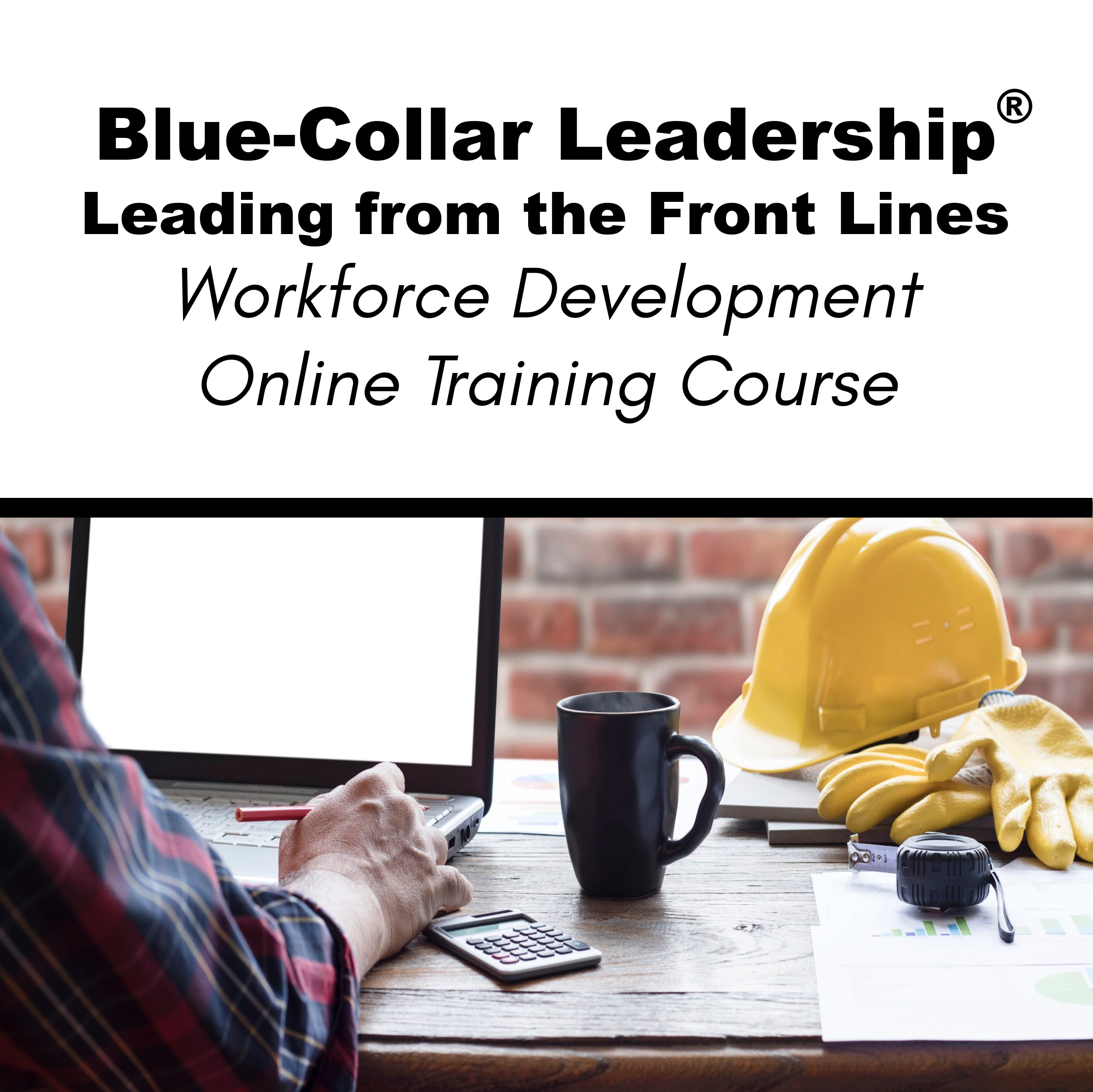 Blue-Collar Leadership®: Leading from the Front Lines Online Training Course
