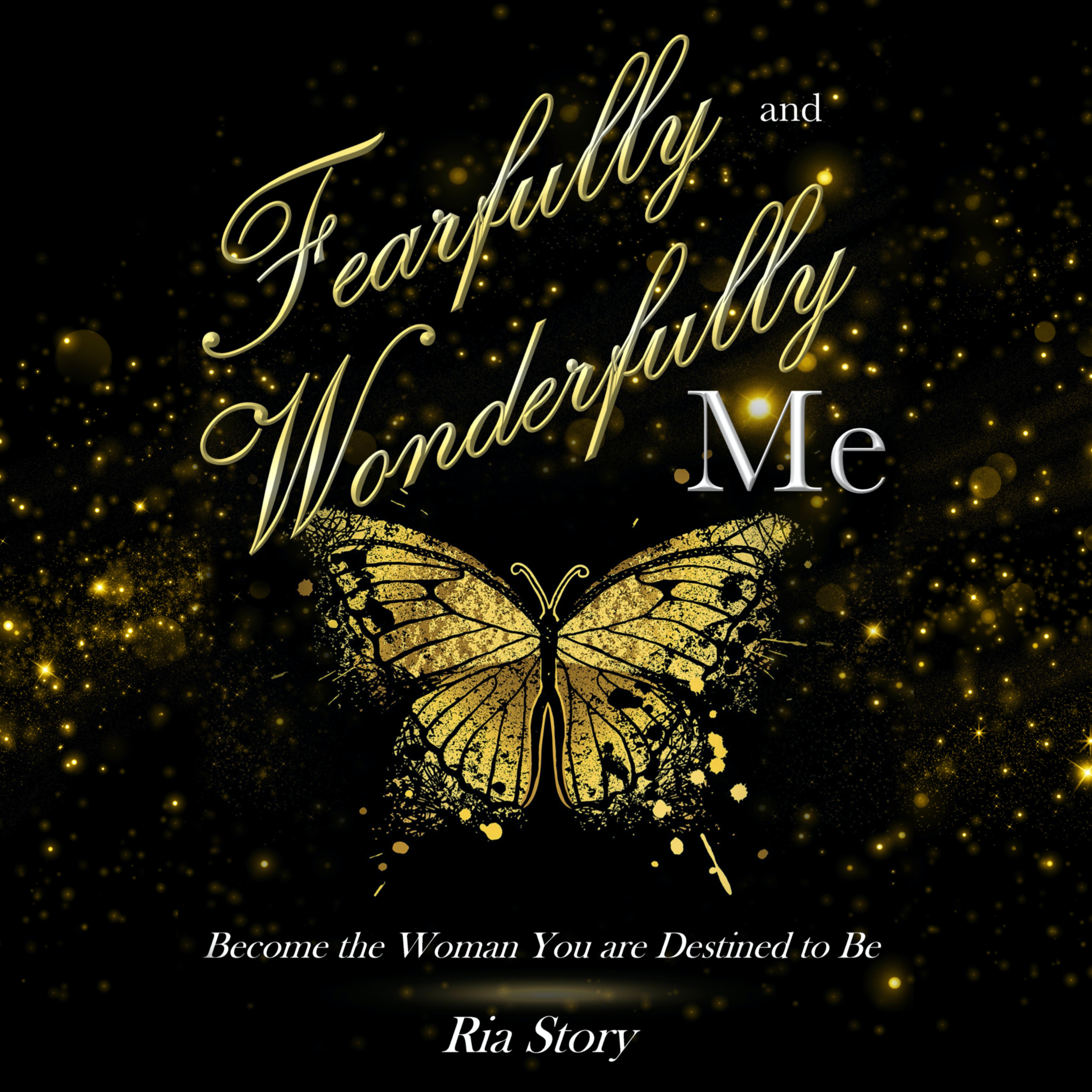 Fearfully and Wonderfully Me: Become the Woman You are Destined to Be