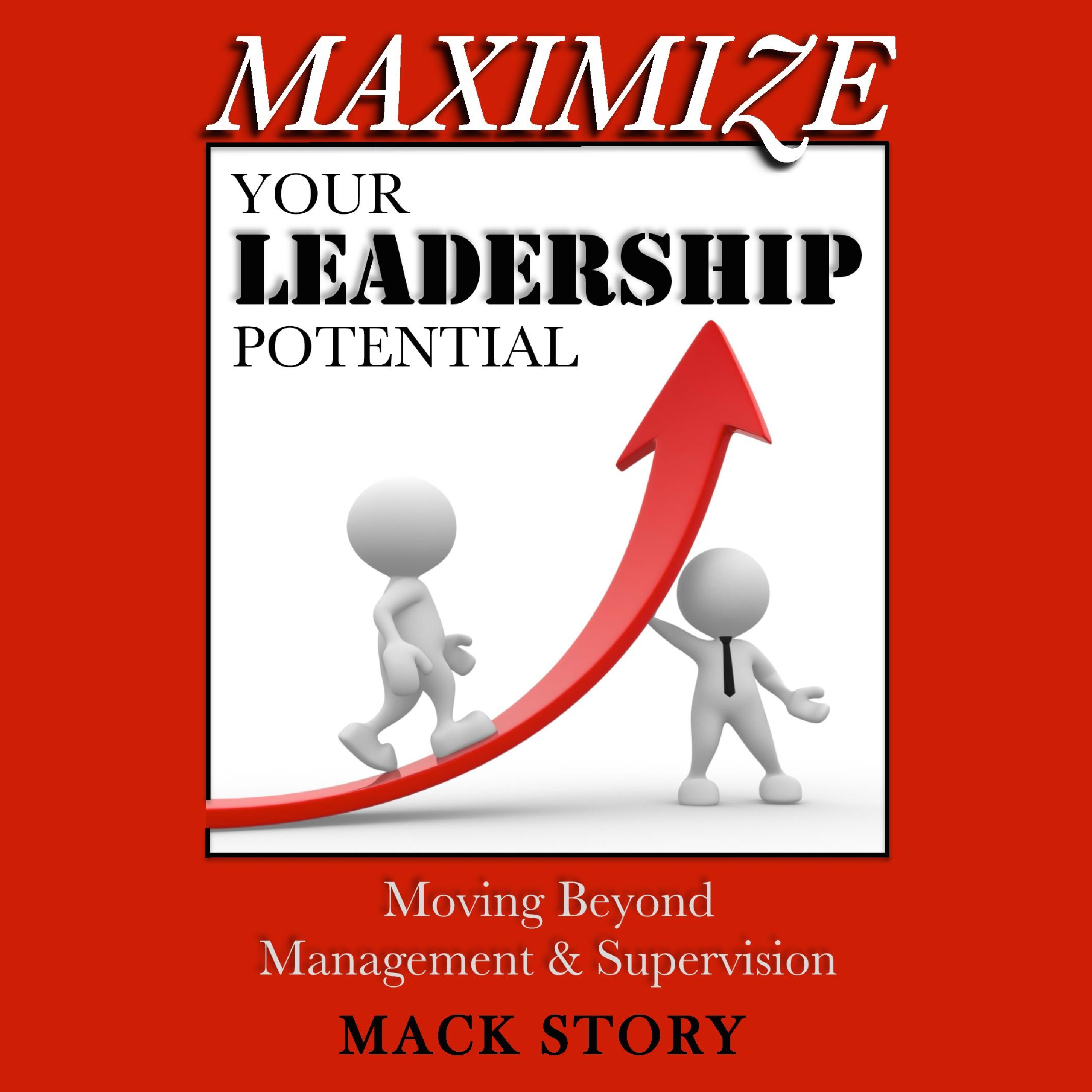 Maximize Your Leadership Potential: Moving Beyond Management & Supervision
